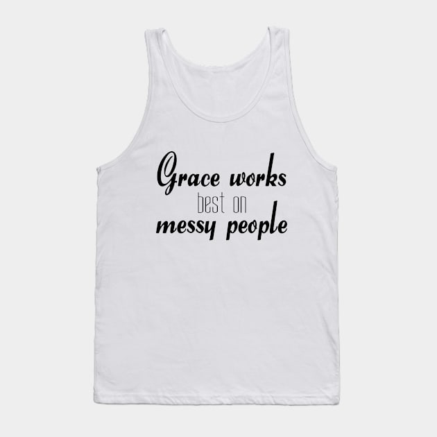 Grace works best on messy people Tank Top by Dhynzz